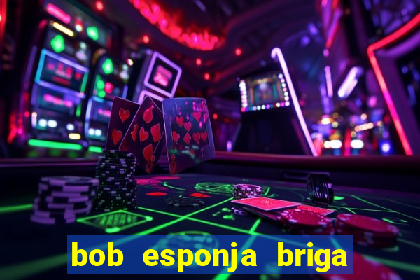 bob esponja briga nos corais